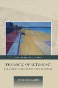 The Logic of Autonomy: Law, Morality and Autonomous Reasoning