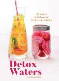 Detox Waters 80 Simple Infusions for Health & Vitality