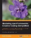 Mastering Openframeworks: Creative Coding Demystified