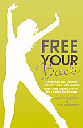 Free Your Back Ease Pain & Regain Natural Poise with Gentle Exercises Based on the Alexander Technique