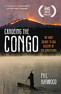 Canoeing the Congo The First Source To Sea Descent of the Congo River