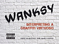 Wanksy Interpreting a Graffiti Virtuoso