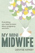 My Mini Midwife: Everything You Need to Know about Pregnancy and Birth