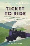 Ticket to Ride Around the World on 49 Unusual Train Journeys