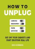 How to Unplug Get Off Your Gadgets & Start Enjoying Real Life