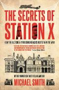 The Secrets of Station X: How the Bletchley Park Codebreakers Helped Win the War