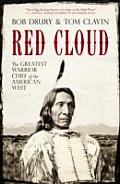 Red Cloud The Greatest Warrior Chief of the American West
