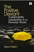 The Positive Deviant: Sustainability Leadership in a Perverse World