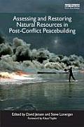 Assessing and Restoring Natural Resources In Post-Conflict Peacebuilding