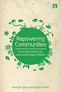 Repowering Communities Small Scale Solutions for Large Scale Energy Problems