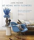 Jane Packers at Home with Flowers Beautifully Simple Arrangements for Every Room in the House