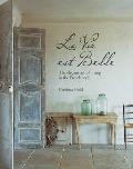 La Vie Est Belle The Elegant Art of Living in the French Style
