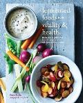 Fermented Foods for Vitality & Health Boost your digestive & immune systems with delicious probiotic recipes