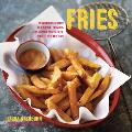 Fries 30 Delicious Recipes for Classic Crumbed & Topped Potato & Veggie Fries Plus Dips