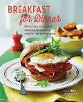 Breakfast for Dinner Morning meals get a decadent makeover in this inspiring collection of rule breaking recipes