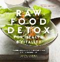 Raw Food Detox for Health & Vitality Includes an Energizing 5 Day Plan to Kick Start a Healthier You