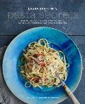 Laura Santtinis Pasta Secrets Over 70 Delicious Recipes from Authentic Classics to Modern & Healthful Alternatives