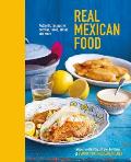 Real Mexican Food Authentic Recipes for Burritos Tacos Salsas & More