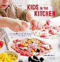 Kids in the Kitchen More Than 50 Fun & Easy Recipes to Suit Your Childs Age & Ability