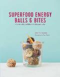 Superfood Energy Balls & Bites Nutrient rich healthful & wholesome snacks