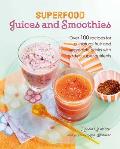 Superfood Juices & Smoothies Over 100 recipes for all natural fruit & vegetable drinks with added super nutrients