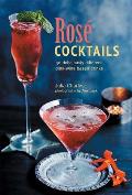 Ros? Cocktails: 40 Deliciously Different Pink-Wine Based Drinks