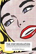Pop Revolution The People Who Radically Transformed the Art World