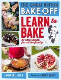 Great British Bake Off Learn to Bake 80 Easy Recipes for All the Family