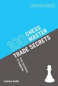 100 Chess Master Trade Secrets From Sacrifices to Endgames