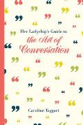 Her Ladyships Guide to the Art of Conversation