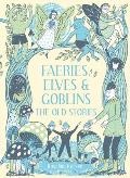 Faeries Elves & Goblins The Old Stories