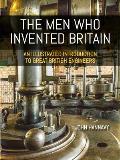 The Men Who Invented Britain: An Illustrated Introduction to Great British Engineers