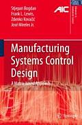 Manufacturing Systems Control Design: A Matrix-Based Approach