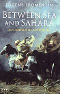 Between Sea & Sahara An Orientalist Adventure