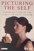Picturing the Self Changing Views of the Subject in Visual Culture