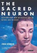 Sacred Neuron The Extraordinary New Discoveries Linking Science & Religion