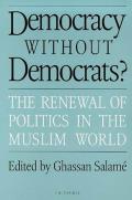 Democracy Without Democrats?: Renewal of Politics in the Muslim World