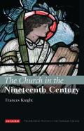 The Church in the Nineteenth Century: The I.B.Tauris History of the Christian Church