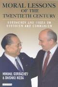 Moral Lessons of the Twentieth Century Gorbachev & Ikeda on Buddhism & Communism