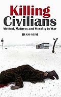 Killing Civilians: Method, Madness and Morality in War. Hugo Slim