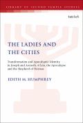 The Ladies and the Cities: Transformation and Apocalyptic Identity in Joseph and Aseneth, 4 Ezra, the Apocalypse and The Shepherd of Hermas