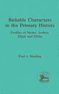 Reliable Characters in the Primary History: Profiles of Moses, Joshua, Elijah and Elisha