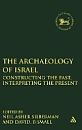 Archaeology of Israel: Constructing the Past, Interpreting the Present