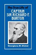 The True Life of Captain Sir Richard F. Burton