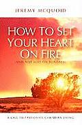 How to Set Your Heart on Fire