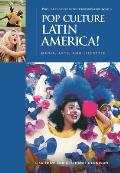 Pop Culture Latin America!: Media, Arts, and Lifestyle