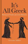 Its All Greek Borrowed Words & their Histories