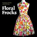 Floral Frocks A Celebration of the Floral Printed Dress from 1900 to the Present Day