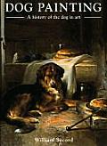 Dog Painting: A History of the Dog in Art