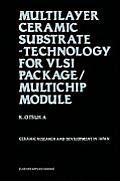 Multilayer Ceramic Substrate Technology for VLSI Package Multichip Module Ceramic Research & Development in Japan